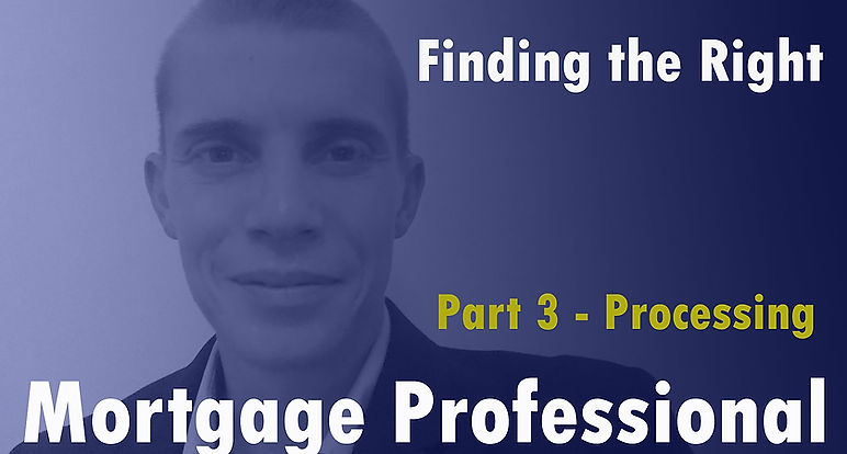 Finding the Right Mortgage Pro - Part 3